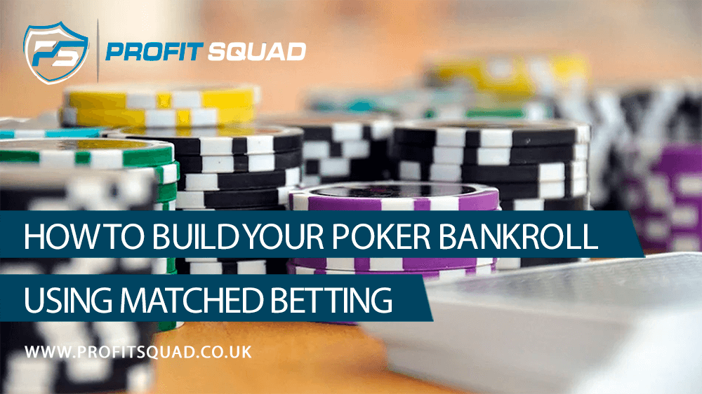 How To Build Your Poker Bankroll Using Matched Betting