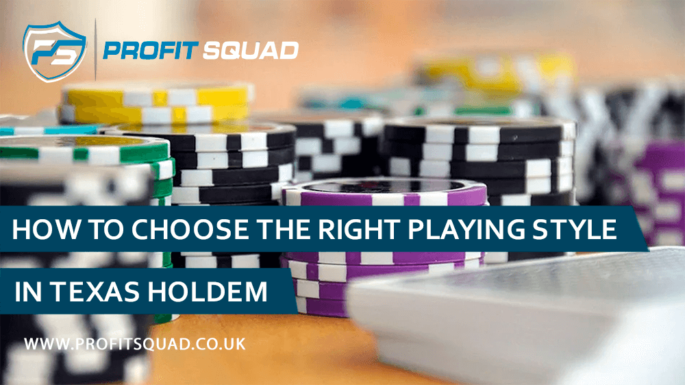 How To Choose The Right Playing Style In Texas Holdem